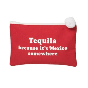 Tequila Because Its Mexico Somewhere Cosmetic Bag